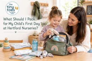 What to Pack for Your Child’s First Day at Hertford Nurseries?
